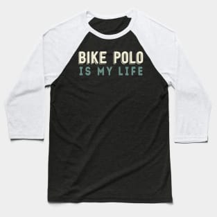 Bike Polo Is My Life Baseball T-Shirt